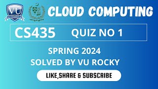 CS435 Cloud Computing Quiz 1 Spring 2024 Solved By Vu Rocky || CS435 Quiz 1 Spring 2024 VU
