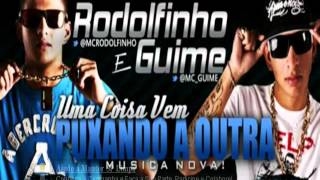 MC GUIME & MC RODOLFINHO - UMA COISA VEM PUXANDO A OUTRA (EXCLUSIVA)