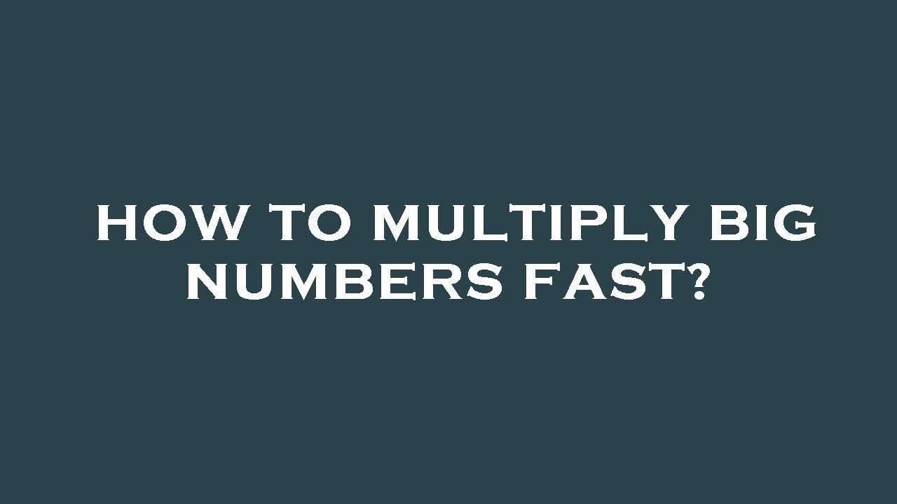 how-to-multiply-big-numbers-fast-youtube