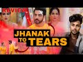Jhanak to tears review  girie reaction