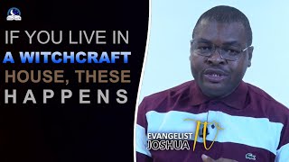 If You Live In A Witchcraft House, These Happens I Evangelist Joshua Ministries
