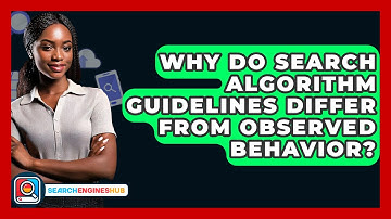 Why Do Search Algorithm Guidelines Differ From Observed Behavior? - SearchEnginesHub.com