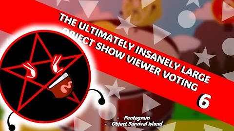 The Ultimate insanely large object show viewer voting [Part 6]