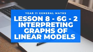 6G - 2 - Interpreting Graphs of Linear Models - Lesson 8 (Year 11)