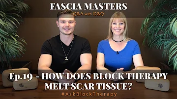 How Does Block Therapy Melt Through Scar Tissue? | Fascia Masters Ep.19 | #AskBlockTherapy