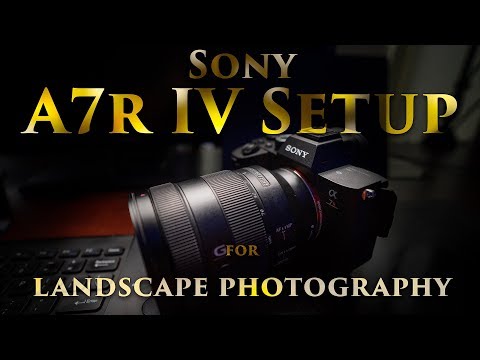 Sony A7r IV setup - For landscape photography