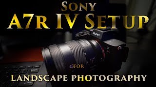 Sony A7r IV setup - For landscape photography