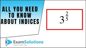 All you need to know about Indices (Summary) : ExamSolutions Maths Revision
