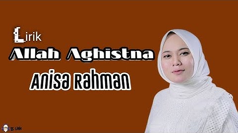 Allah Aghistna ~ Anisa Rahman (lirik arab, latin, dan terjemah)