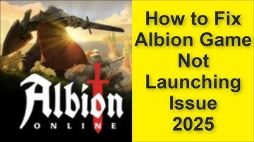 How to Fix Albion Online Game Not Launching Issue 2025