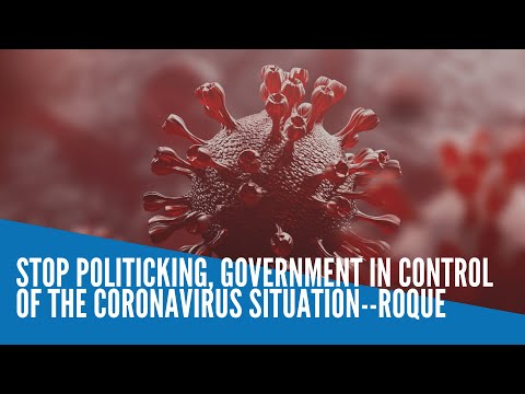 Roque: Stop politicking, government in control of the coronavirus situation