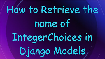 How to Retrieve the name of IntegerChoices in Django Models