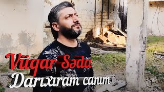 Vuqar Seda - Darixiram Canim