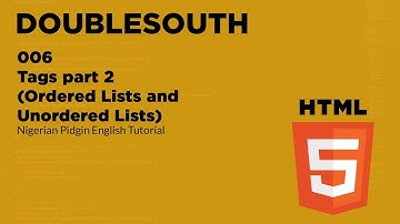 006 HTML Tags part 2 Ordered Lists and Unordered Lists (Nigerian Pidgin English Tutorial)