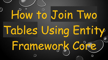 How to Join Two Tables Using Entity Framework Core