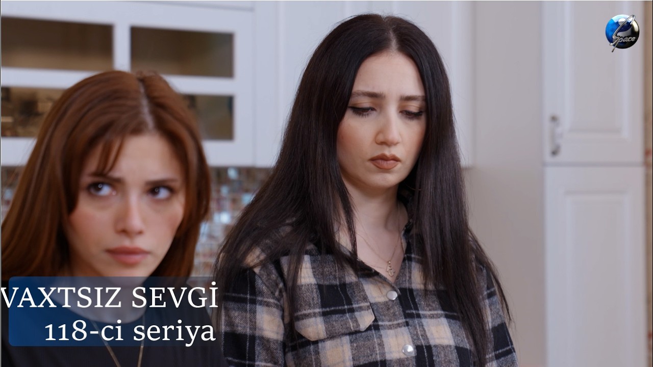 Vaxtsız Sevgi | 118-ci seriya | 17.06.2026