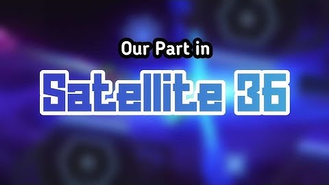 Our part in "Satellite 36" (ft. MegaOof) | Geometry Dash 2.2