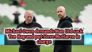 Michael Owen demands Man Utd sack Ten Hag and put Steve McClaren in charge