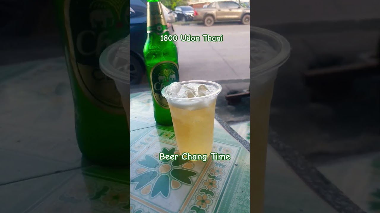 1800 Udon Thani 🌅 Beer 🍺 Chang 🐘 Time ✨ Thailand 