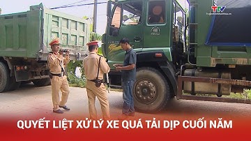 Quyết liệt xử lý xe quá tải dịp cuối năm | NSTH