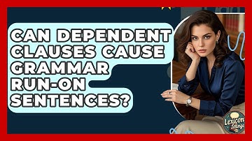 Can Dependent Clauses Cause Grammar Run-on Sentences? - Lexicon Lounge