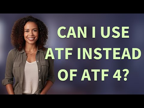 Difference In Atf And Atf 4