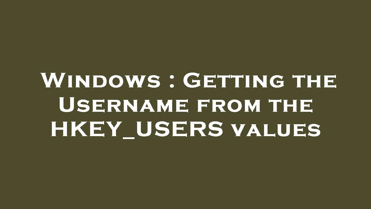 Windows : Getting the Username from the HKEY_USERS values - YouTube