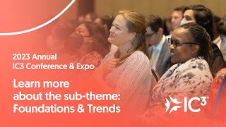 Learn About Sub-themes - Foundations & Trends | 2023 Annual IC3 Conference & Expo