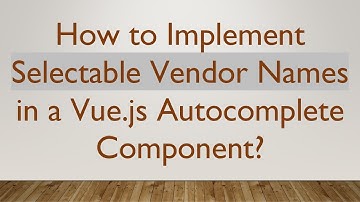 How to Implement Selectable Vendor Names in a Vue.js Autocomplete Component?