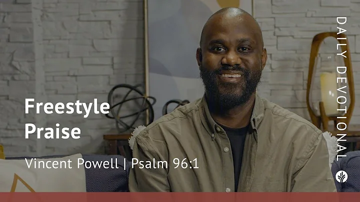 Freestyle Praise | Psalm 96:1 | Our Daily Bread Video Devotional