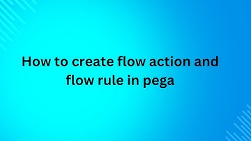 How to create flow action and flow rule in Pega