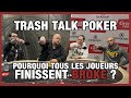 Pourquoi tous les joueurs finissent broke  trash talk poker 