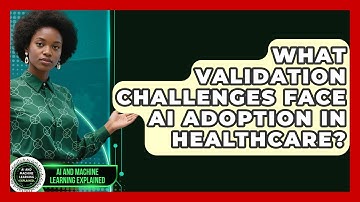 What Validation Challenges Face AI Adoption In Healthcare? - AI and Machine Learning Explained