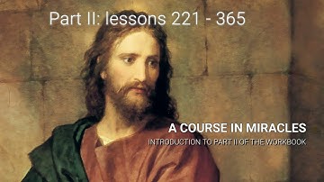 ACIM - Workbook Part II - Introduction (How to do the lessons 221-365)