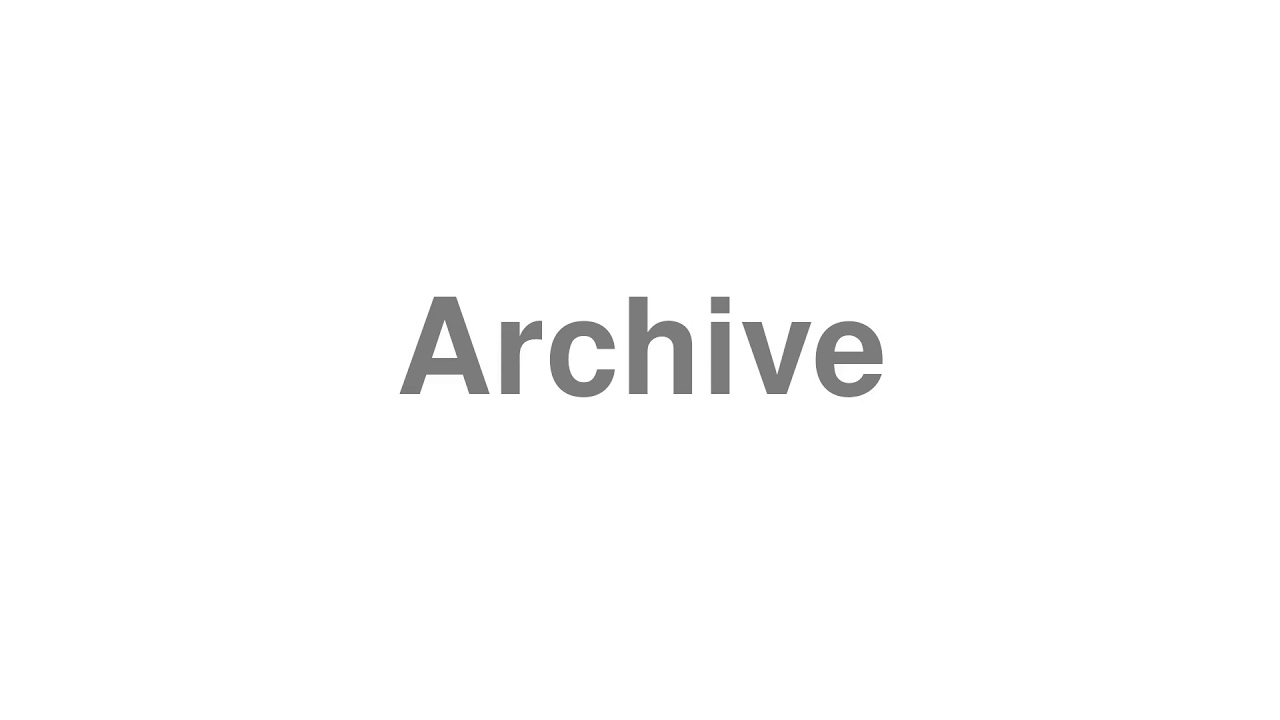 How to Pronounce "Archive"