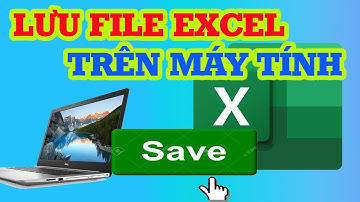 Cách Lưu File Excel Trên Máy Tính dành cho người mới