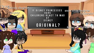 If Disney princesses have childrens react to mad at Disney// original?//