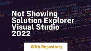 not showing solution explorer visual studio 2022