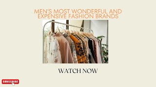 Top 10 Most Expensive Men's Fashion Brands