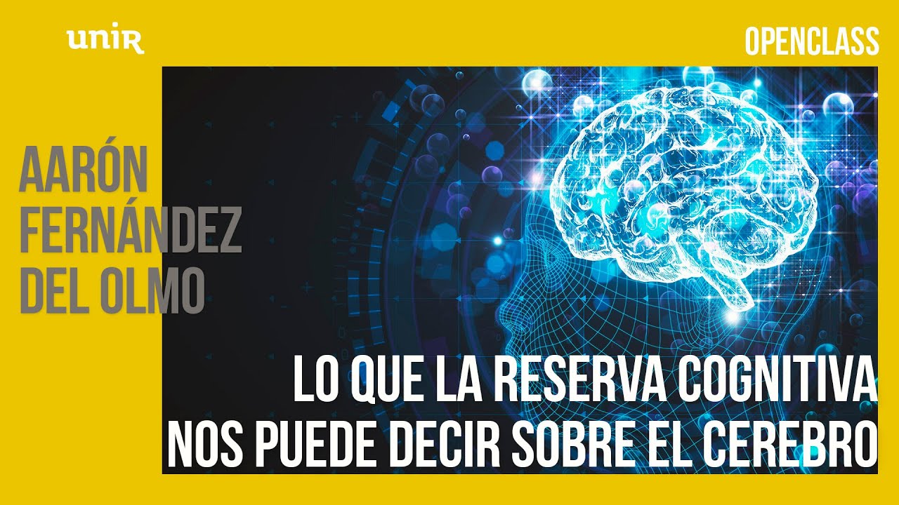 ¿Qué es la reserva cognitiva y cómo se genera? Charla con el Dr. Aarón Fernández | UNIR