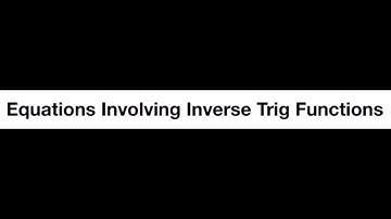 Trig - 6.4 - Equations Involving Inverse Trig Functions