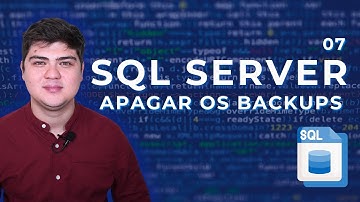 Minicurso Microsoft SQL Server: Como apagar Backups do DATABASE SQL | Descomplicando #07