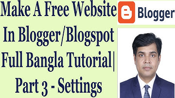 Make A Free Website In Blogger/Blogspot Full Bangla Tutorial | Part 3 - Settings