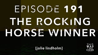 Ep. 191: The Rocking Horse Winner w/ Jolie Lindholm