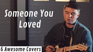SOMEONE YOU LOVED - Lewis Capaldi | 6 AWESOME COVERS