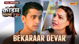 Bekaraar Devar | Crime Files - FULL EPISODE | नई कहानी | Ravi Kishan | Ishara