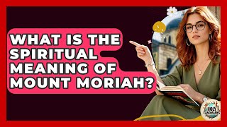 What Is The Spiritual Meaning Of Mount Moriah? - Holy Landmarks