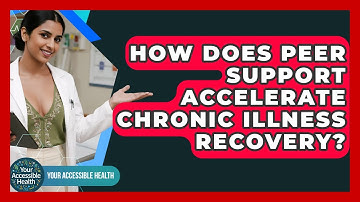 How Does Peer Support Accelerate Chronic Illness Recovery? - Your Accessible Health