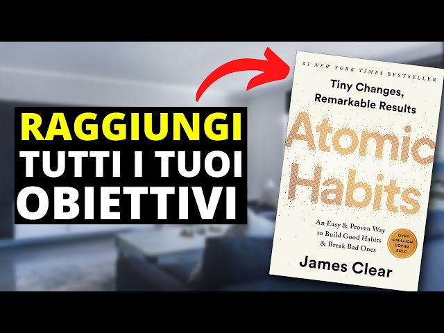 ATOMIC HABITS in italiano: Riassunto di Piccole abitudini per grandi  cambiamenti (James Clear) 