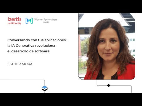 Conversando con tus aplicaciones: la IA Generativa... - Esther Mora - WTM Madrid 2024